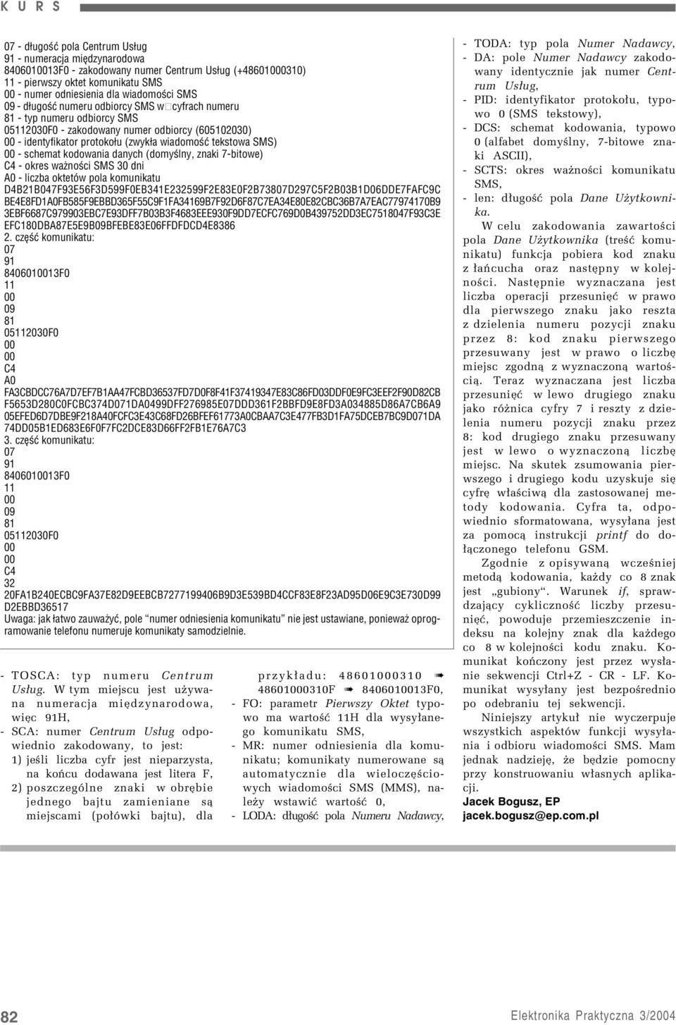 kodowania danych (domyœlny, znaki 7-bitowe) C4 - okres wa noœci SMS 30 dni A0 - liczba oktetów pola komunikatu D4B21B047 93E56 3D599 0EB341E232599 2E83E0 2B73807D297C5 2B03B1D06DDE7 A C9C BE4E8 D1A0
