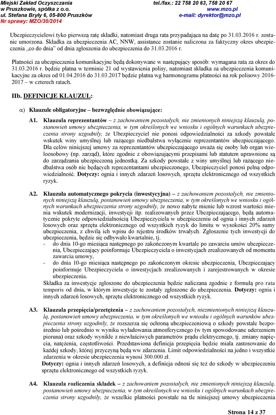 Płatności za ubezpieczenia komunikacyjne będą dokonywane w następujący sposób: wymagana rata za okres do 31.03.2016 r.