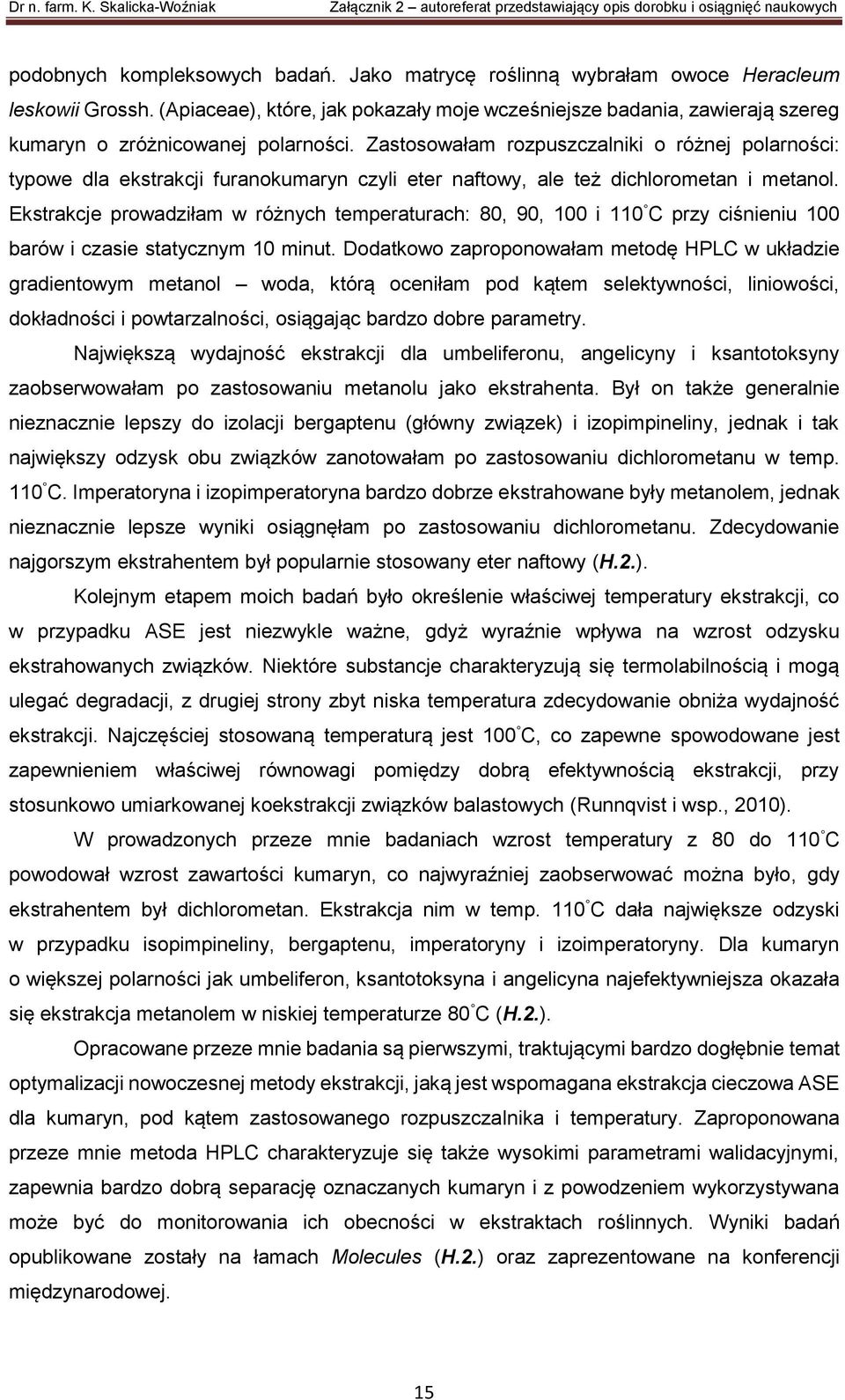 Zastosowałam rozpuszczalniki o różnej polarności: typowe dla ekstrakcji furanokumaryn czyli eter naftowy, ale też dichlorometan i metanol.