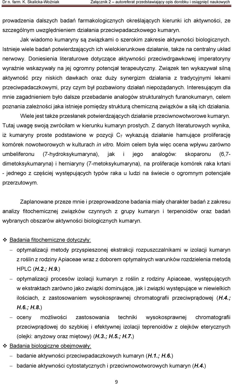 Doniesienia literaturowe dotyczące aktywności przeciwdrgawkowej imperatoryny wyraźnie wskazywały na jej ogromny potencjał terapeutyczny.