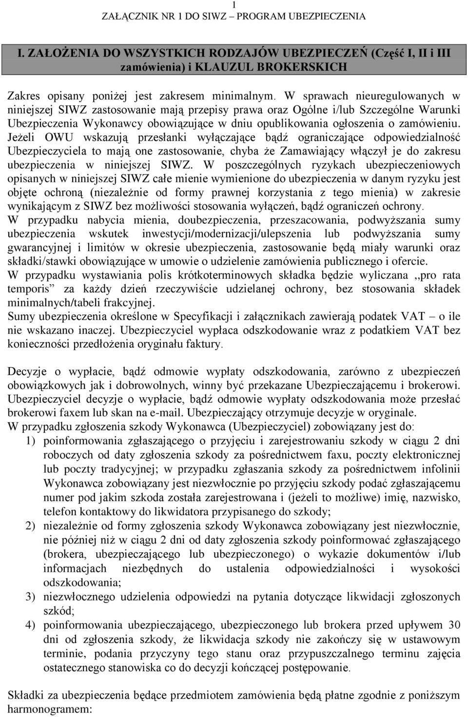 Jeżeli OWU wskazują przesłanki wyłączające bądź ograniczające odpowiedzialność Ubezpieczyciela to mają one zastosowanie, chyba że Zamawiający włączył je do zakresu ubezpieczenia w niniejszej SIWZ.