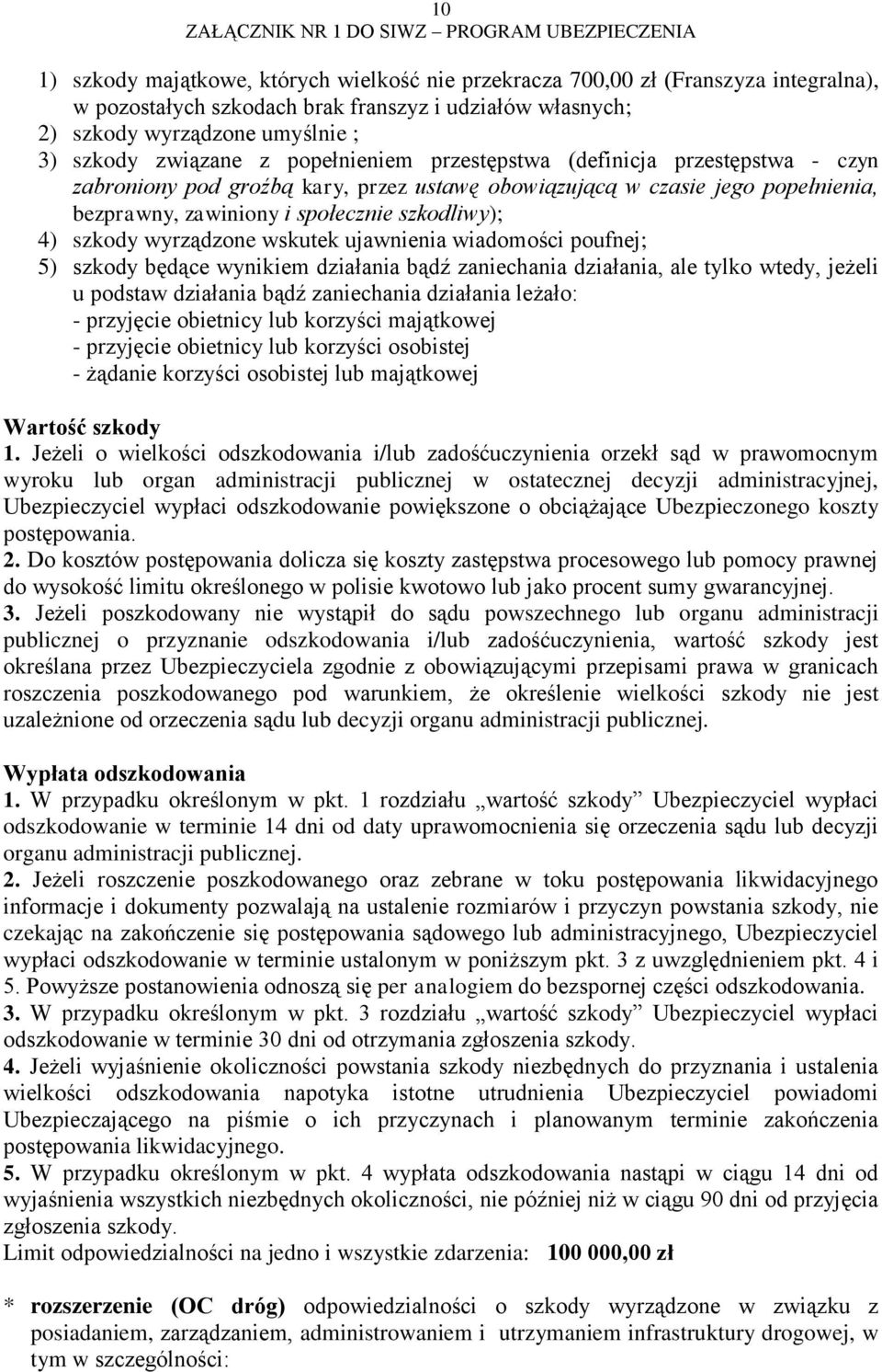 wyrządzone wskutek ujawnienia wiadomości poufnej; 5) szkody będące wynikiem działania bądź zaniechania działania, ale tylko wtedy, jeżeli u podstaw działania bądź zaniechania działania leżało: -