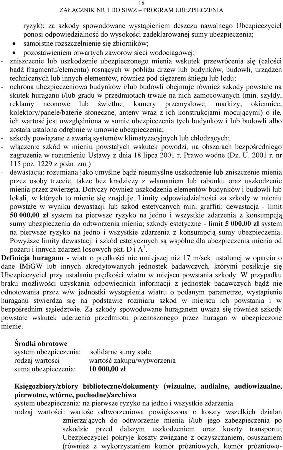 budynków, budowli, urządzeń technicznych lub innych elementów, również pod ciężarem śniegu lub lodu; - ochrona ubezpieczeniowa budynków i/lub budowli obejmuje również szkody powstałe na skutek