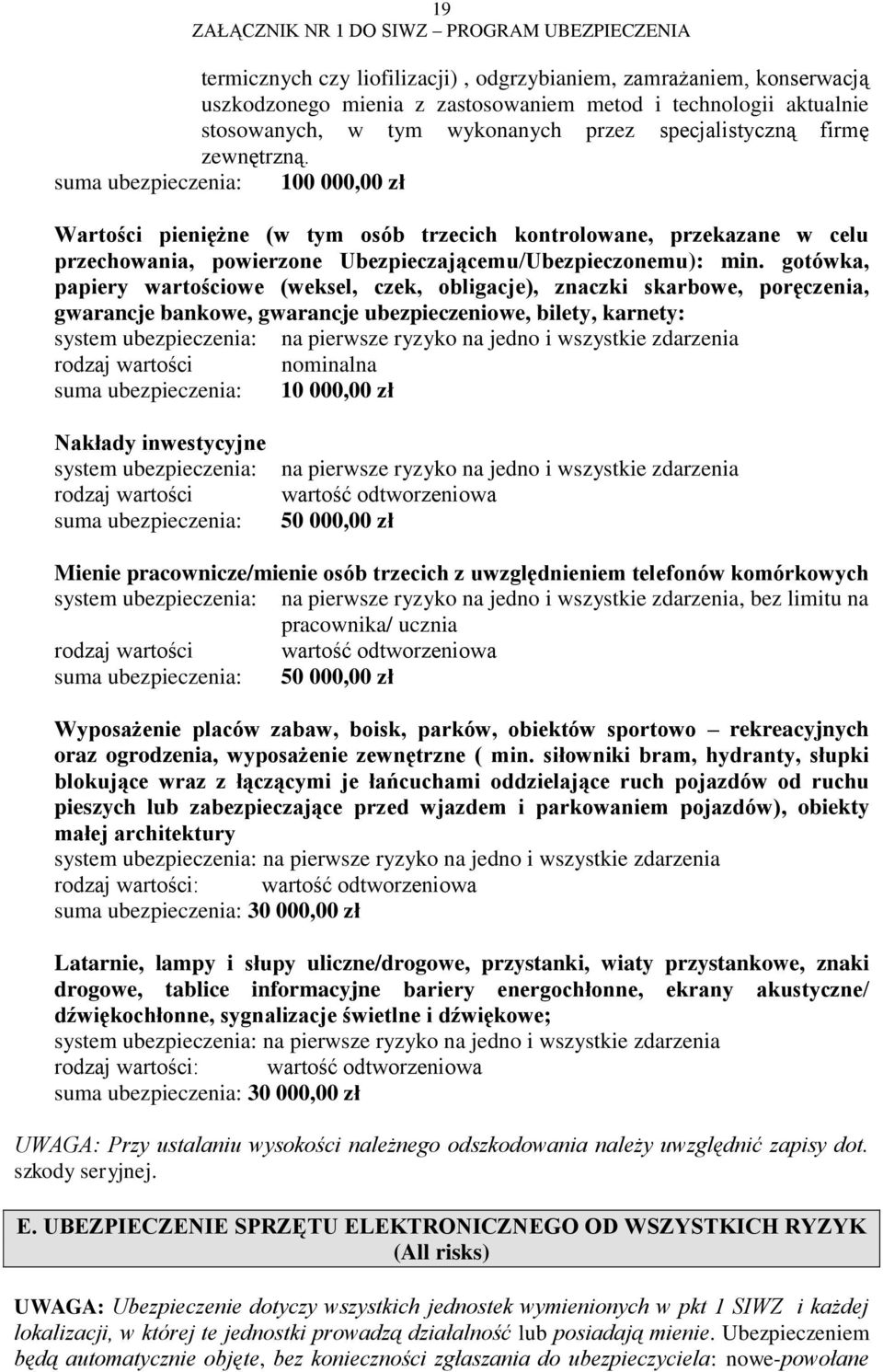 gotówka, papiery wartościowe (weksel, czek, obligacje), znaczki skarbowe, poręczenia, gwarancje bankowe, gwarancje ubezpieczeniowe, bilety, karnety: system ubezpieczenia: na pierwsze ryzyko na jedno