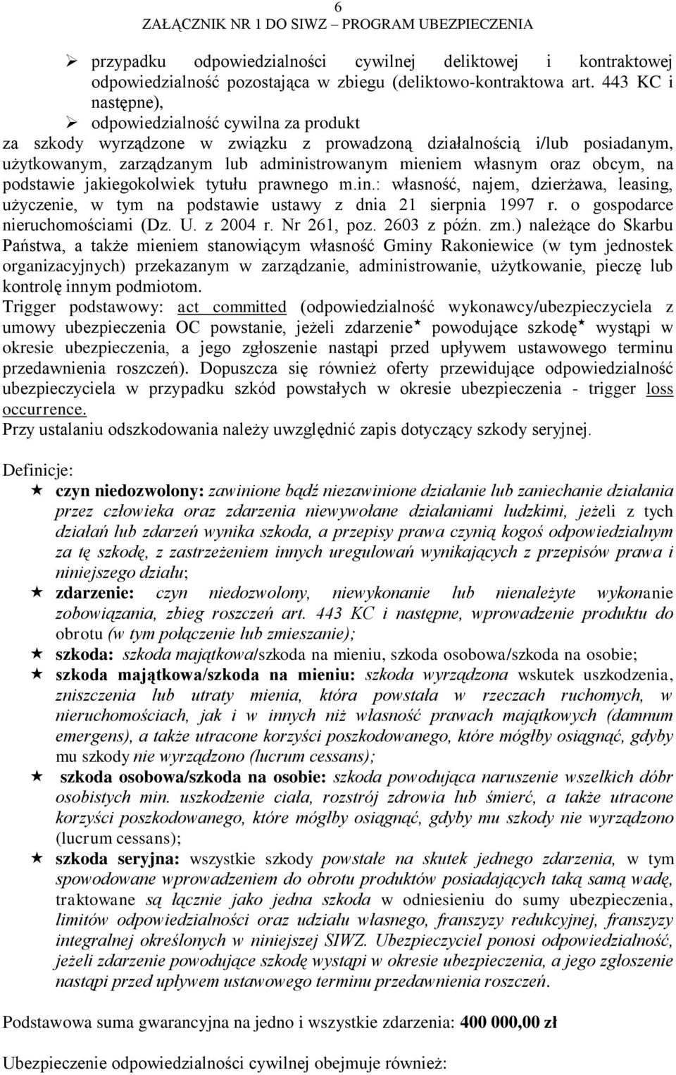 obcym, na podstawie jakiegokolwiek tytułu prawnego m.in.: własność, najem, dzierżawa, leasing, użyczenie, w tym na podstawie ustawy z dnia 21 sierpnia 1997 r. o gospodarce nieruchomościami (Dz. U.