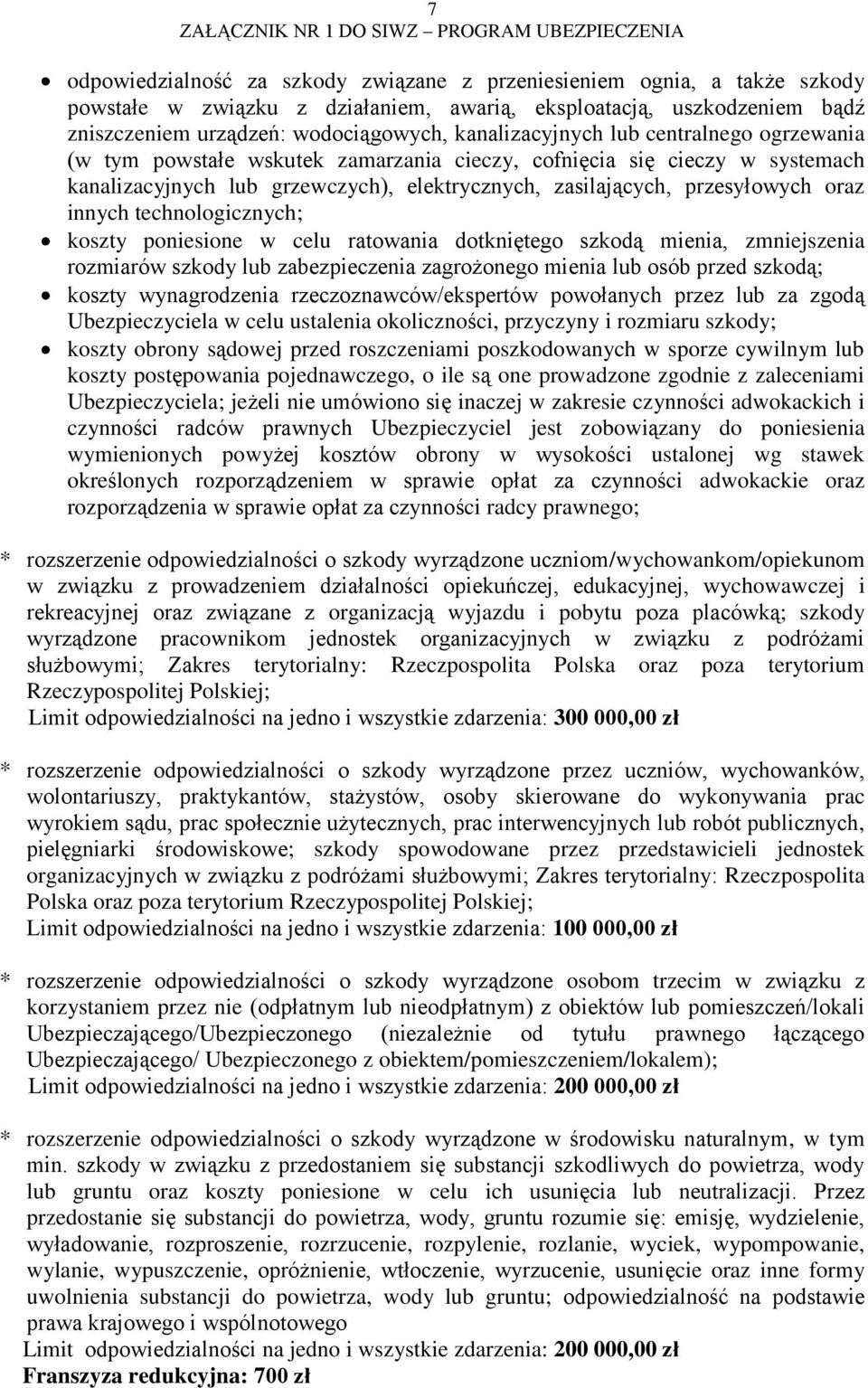 innych technologicznych; koszty poniesione w celu ratowania dotkniętego szkodą mienia, zmniejszenia rozmiarów szkody lub zabezpieczenia zagrożonego mienia lub osób przed szkodą; koszty wynagrodzenia