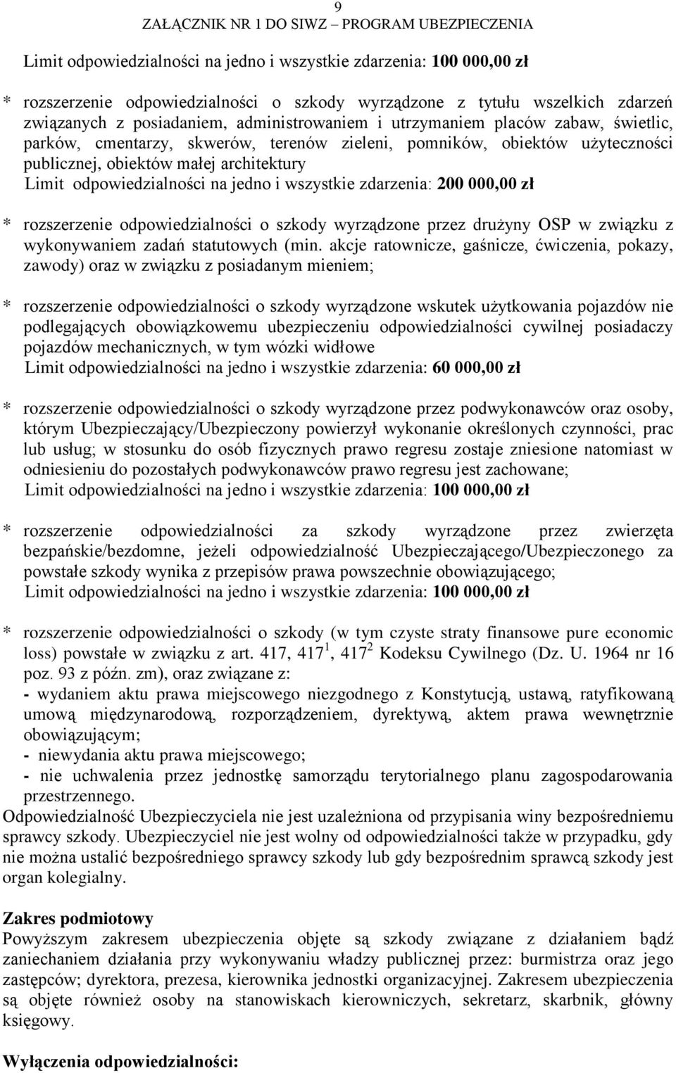 zdarzenia: 200 000,00 zł * rozszerzenie odpowiedzialności o szkody wyrządzone przez drużyny OSP w związku z wykonywaniem zadań statutowych (min.