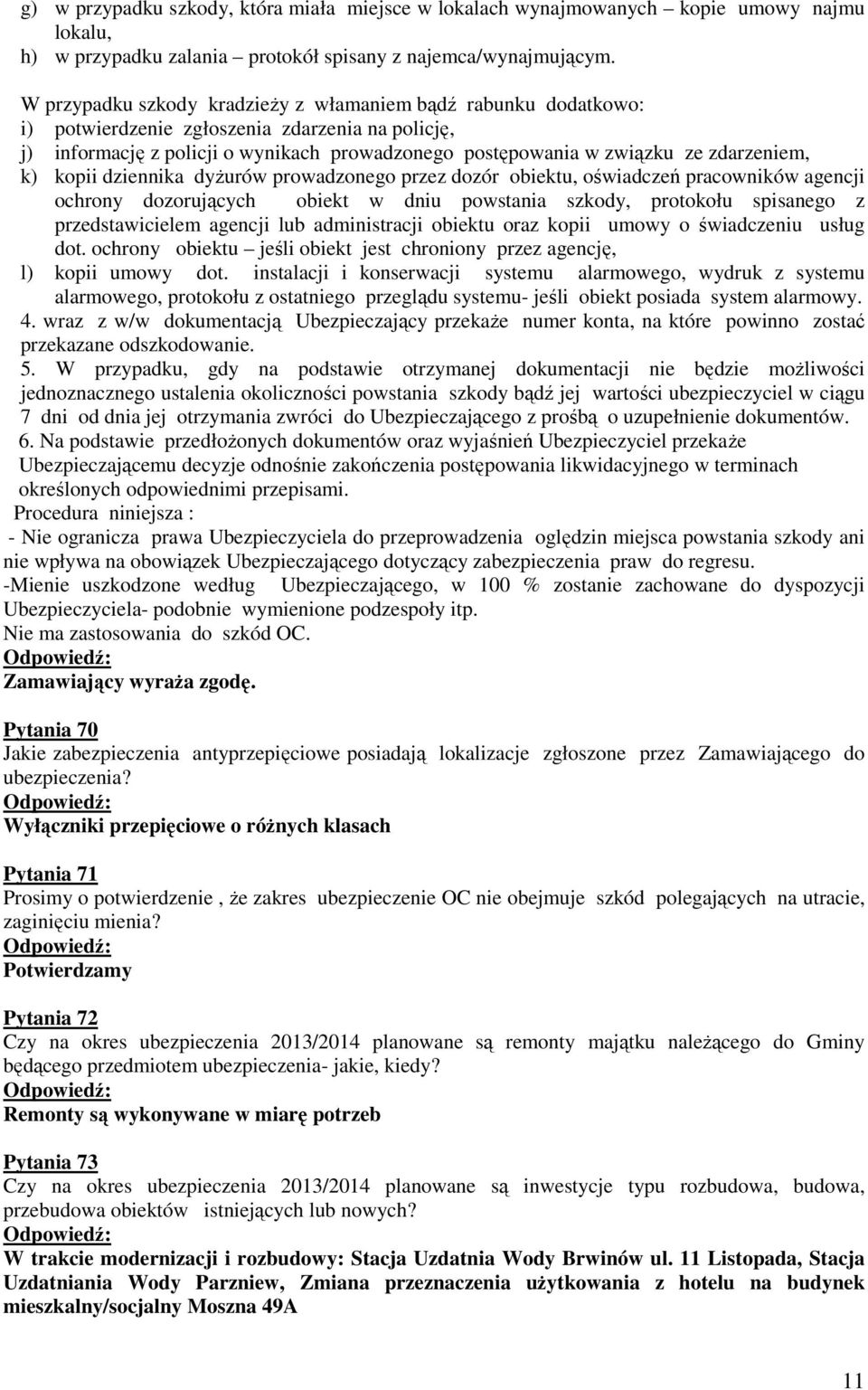 zdarzeniem, k) kopii dziennika dyżurów prowadzonego przez dozór obiektu, oświadczeń pracowników agencji ochrony dozorujących obiekt w dniu powstania szkody, protokołu spisanego z przedstawicielem