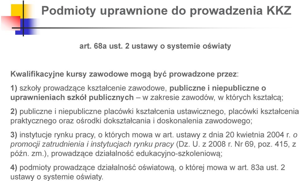 zakresie zawodów, w których kształcą; 2) publiczne i niepubliczne placówki kształcenia ustawicznego, placówki kształcenia praktycznego oraz ośrodki dokształcania i doskonalenia zawodowego; 3)