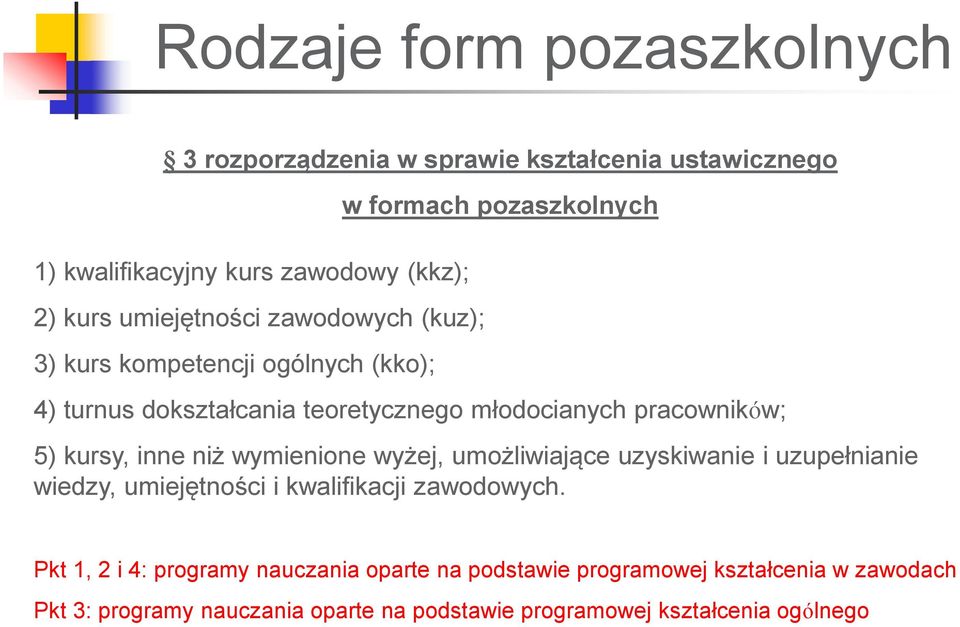 5) kursy, inne niż wymienione wyżej, umożliwiające uzyskiwanie i uzupełnianie wiedzy, umiejętności i kwalifikacji zawodowych.