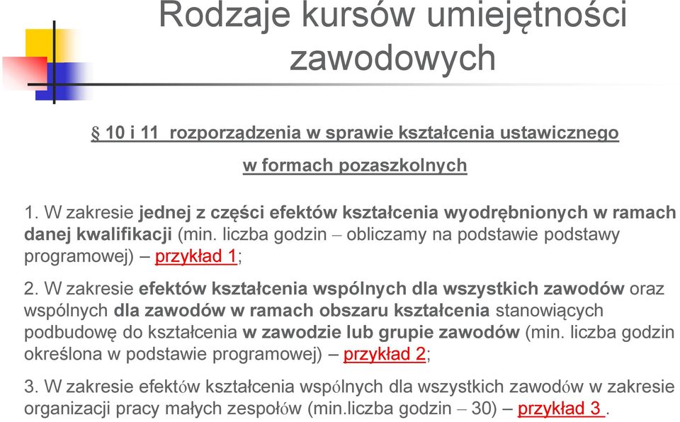 W zakresie efektów kształcenia wspólnych dla wszystkich zawodów oraz wspólnych dla zawodów w ramach obszaru kształcenia stanowiących podbudowę do kształcenia w zawodzie lub