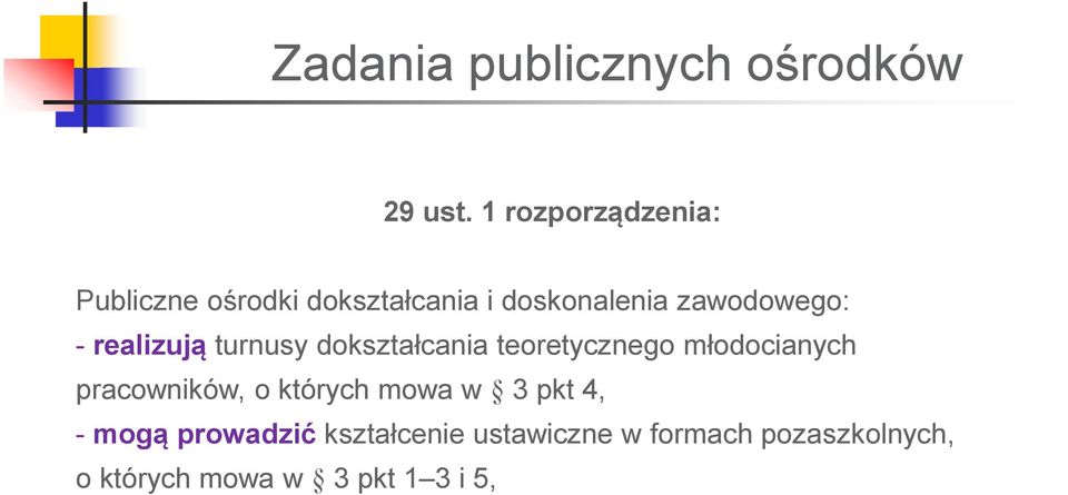 - realizują turnusy dokształcania teoretycznego młodocianych pracowników, o