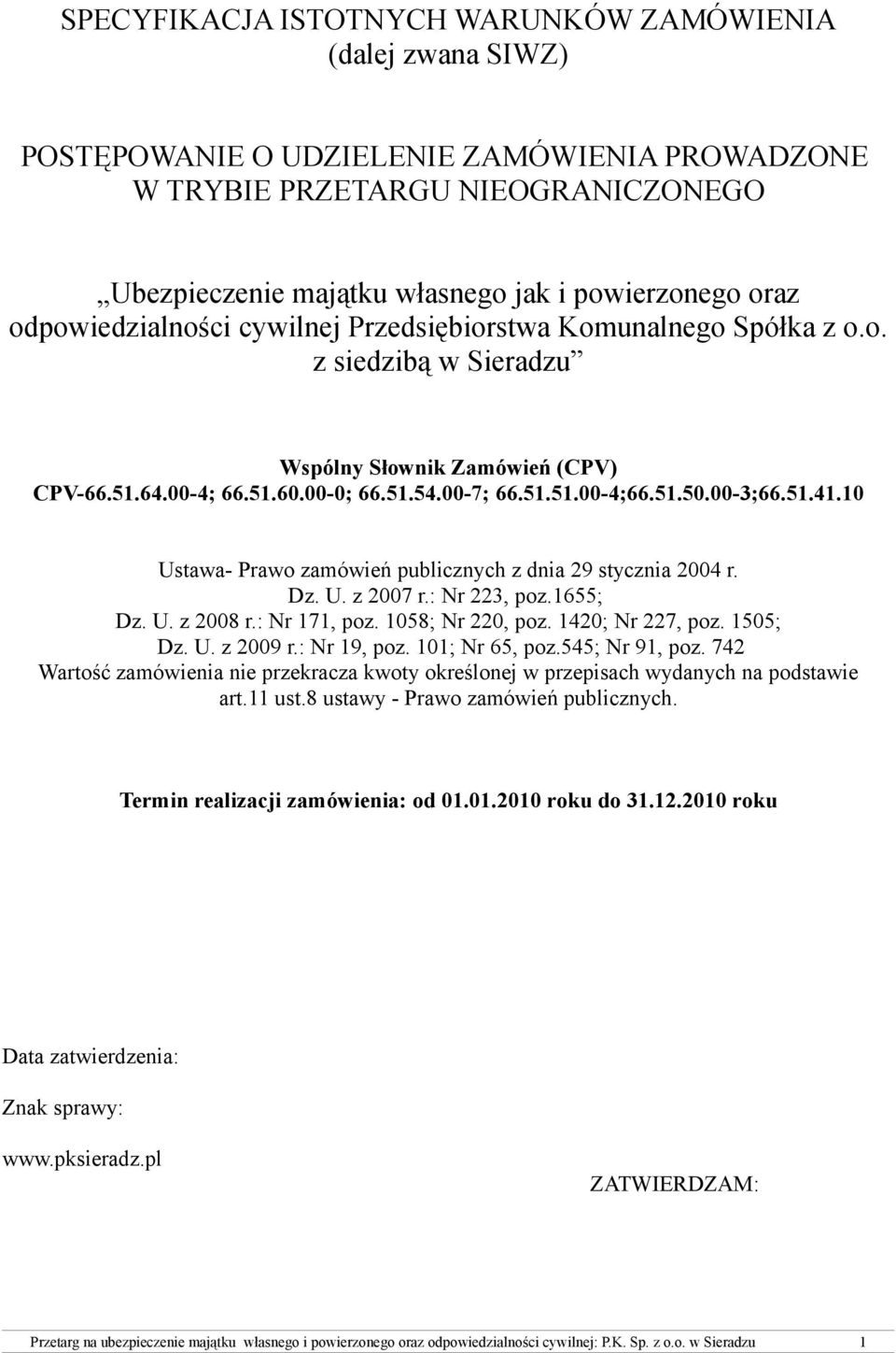 00-3;66.51.41.10 Ustawa- Prawo zamówień publicznych z dnia 29 stycznia 2004 r. Dz. U. z 2007 r.: Nr 223, poz.1655; Dz. U. z 2008 r.: Nr 171, poz. 1058; Nr 220, poz. 1420; Nr 227, poz. 1505; Dz. U. z 2009 r.