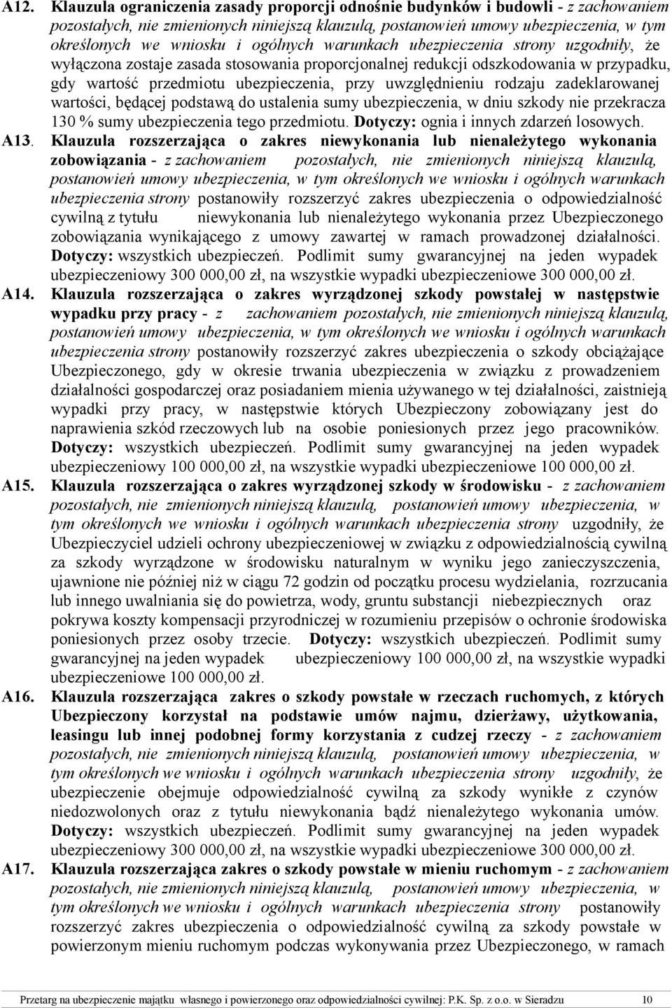 uwzględnieniu rodzaju zadeklarowanej wartości, będącej podstawą do ustalenia sumy ubezpieczenia, w dniu szkody nie przekracza 130 % sumy ubezpieczenia tego przedmiotu.