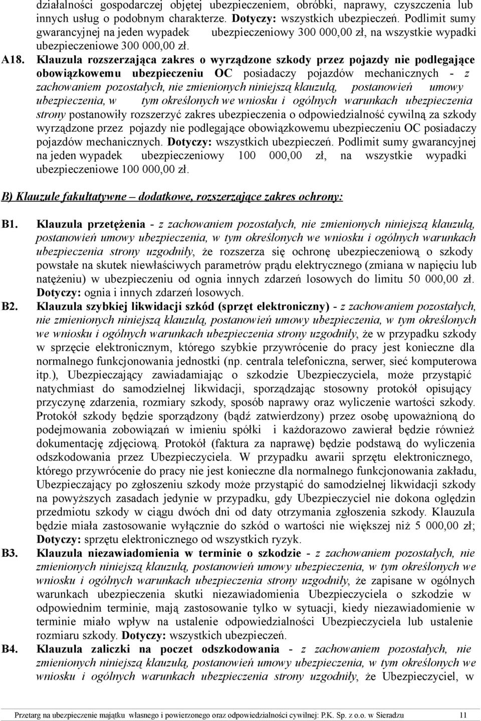 Klauzula rozszerzająca zakres o wyrządzone szkody przez pojazdy nie podlegające obowiązkowemu ubezpieczeniu OC posiadaczy pojazdów mechanicznych - z zachowaniem pozostałych, nie zmienionych niniejszą