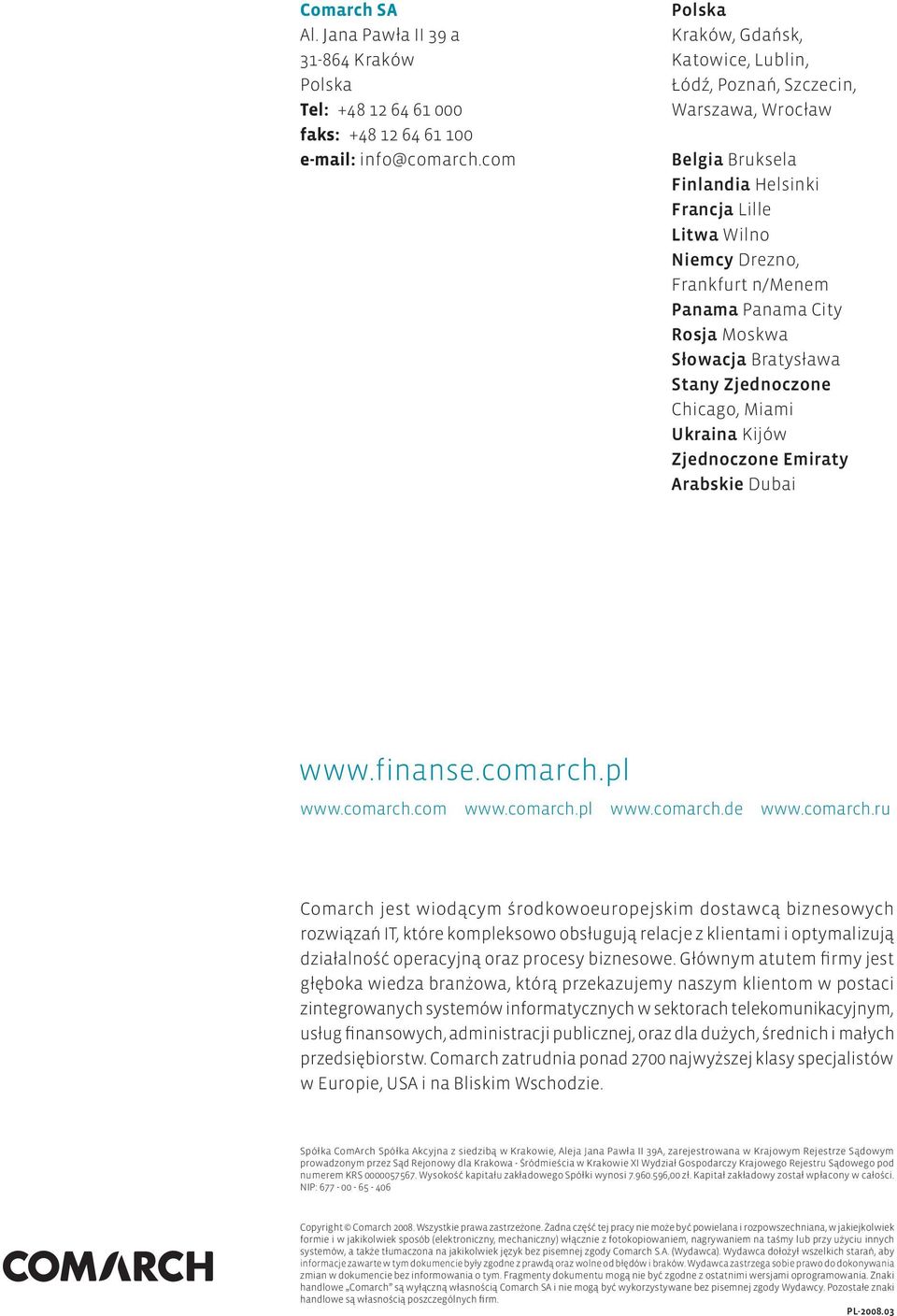 Rosja Moskwa Słowacja Bratysława Stany Zjednoczone Chicago, Miami Ukraina Kijów Zjednoczone Emiraty Arabskie Dubai www.finanse.comarch.