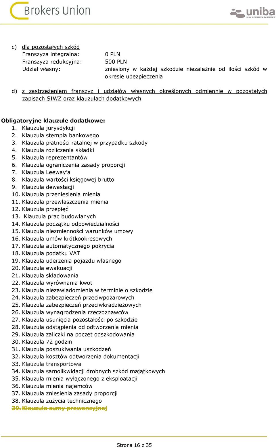 Klauzula płatności ratalnej w przypadku szkody 4. Klauzula rozliczenia składki 5. Klauzula reprezentantów 6. Klauzula ograniczenia zasady proporcji 7. Klauzula Leeway a 8.