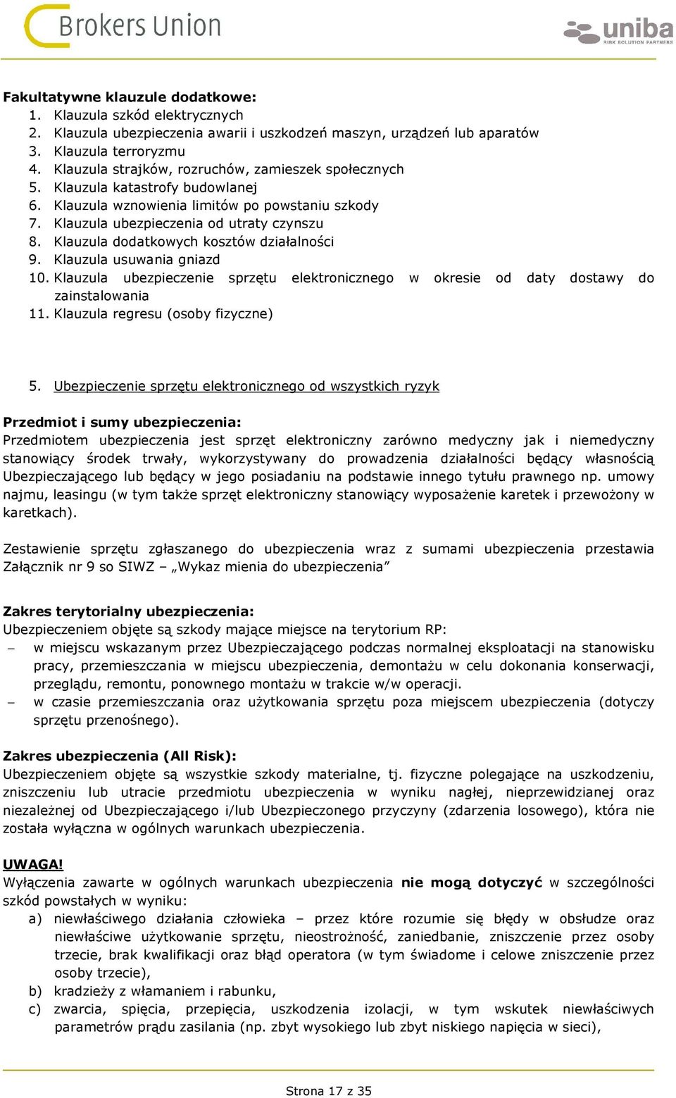 Klauzula dodatkowych kosztów działalności 9. Klauzula usuwania gniazd 10. Klauzula ubezpieczenie sprzętu elektronicznego w okresie od daty dostawy do zainstalowania 11.