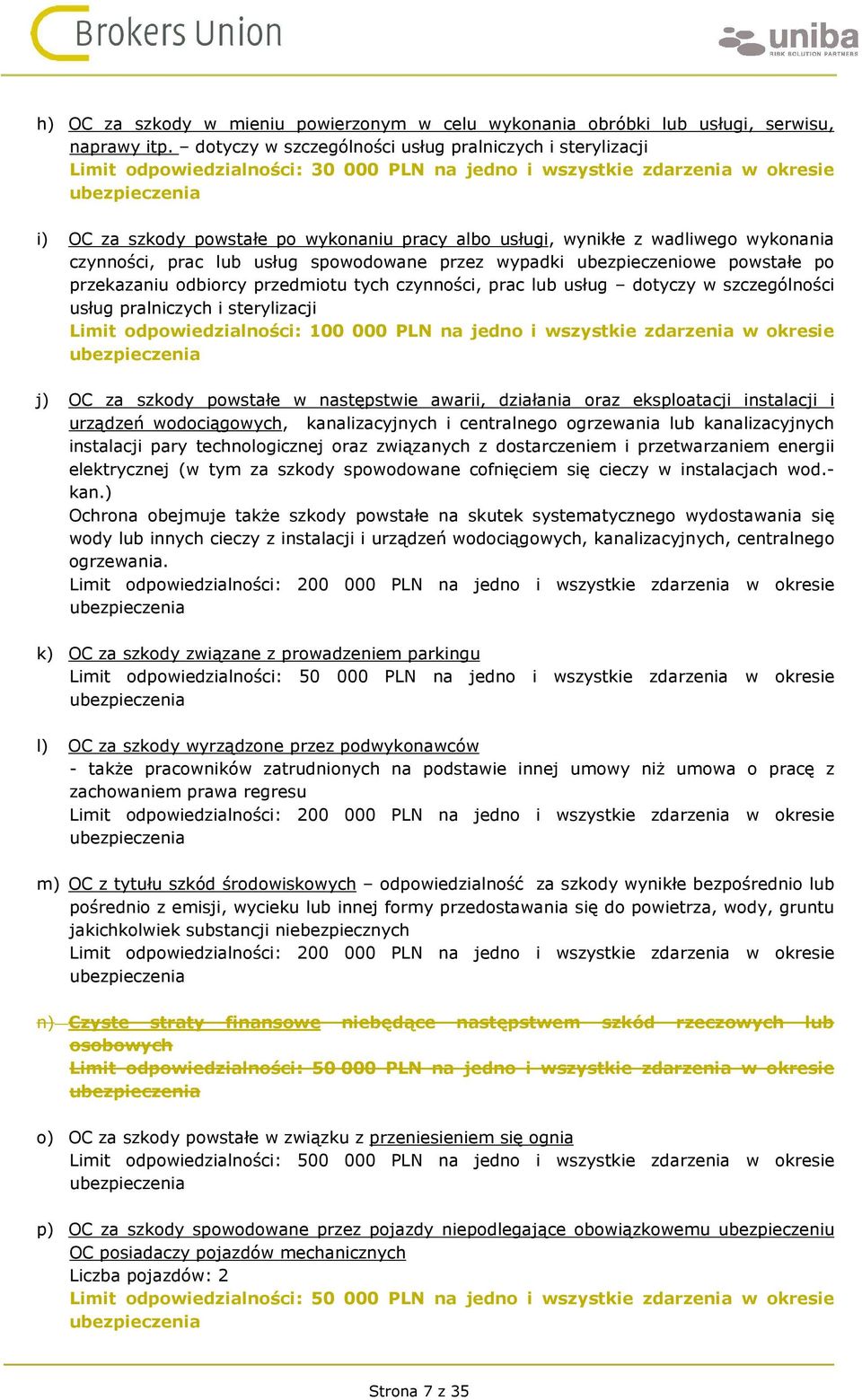 z wadliwego wykonania czynności, prac lub usług spowodowane przez wypadki ubezpieczeniowe powstałe po przekazaniu odbiorcy przedmiotu tych czynności, prac lub usług dotyczy w szczególności usług