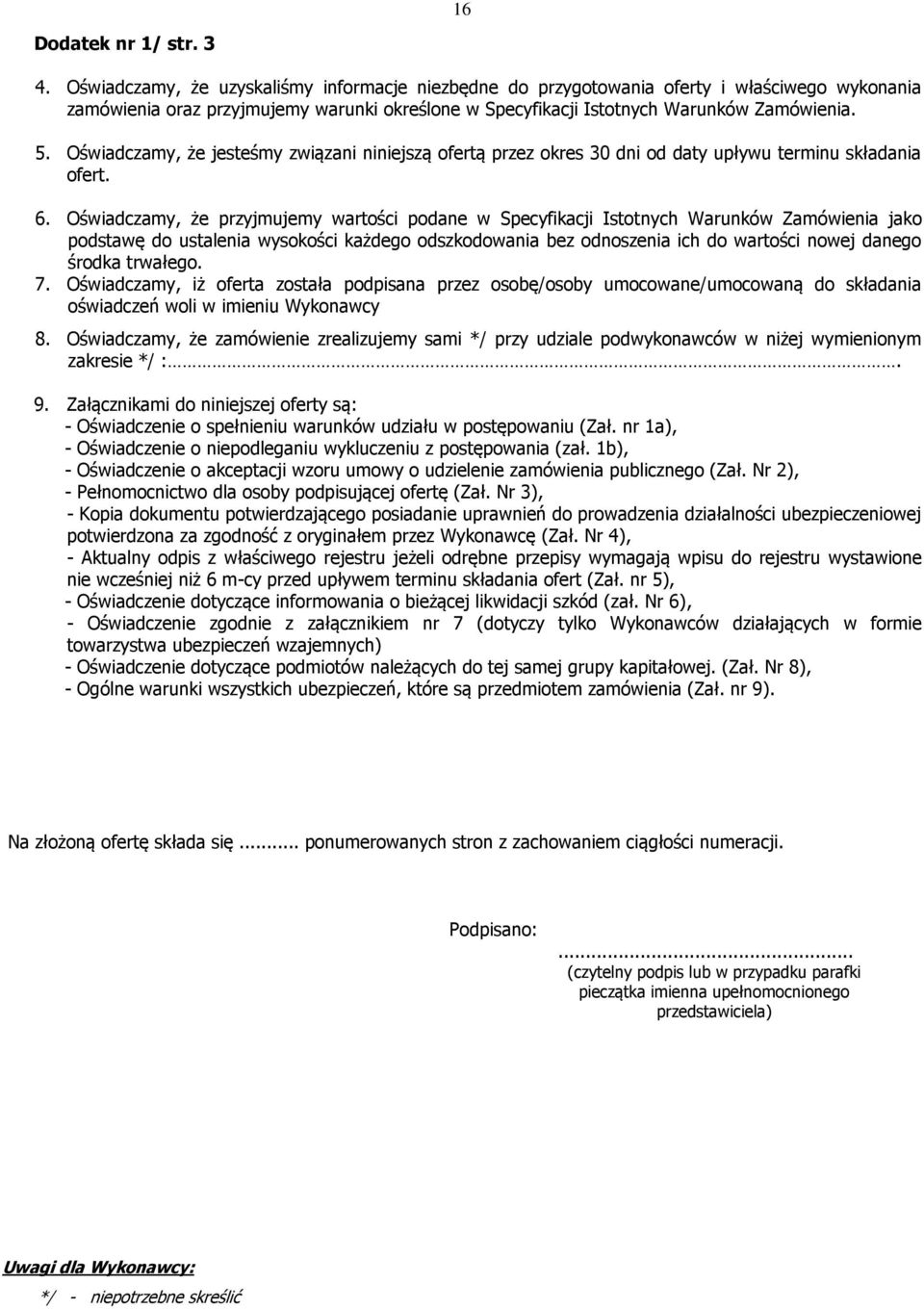 Oświadczamy, że jesteśmy związani niniejszą ofertą przez okres 30 dni od daty upływu terminu składania ofert. 6.