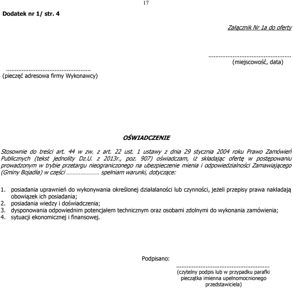 907) oświadczam, iż składając ofertę w postępowaniu prowadzonym w trybie przetargu nieograniczonego na ubezpieczenie mienia i odpowiedzialności Zamawiającego (Gminy Bojadła) w części spełniam