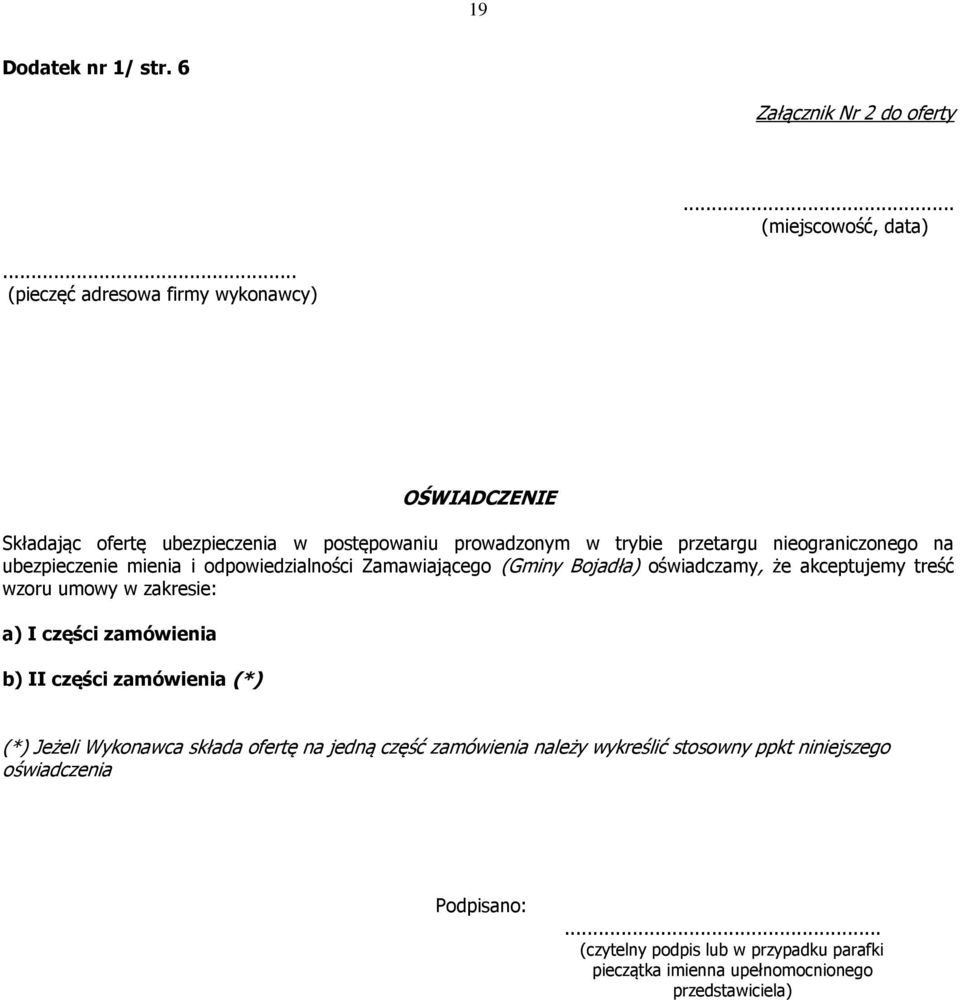 ubezpieczenie mienia i odpowiedzialności Zamawiającego (Gminy Bojadła) oświadczamy, że akceptujemy treść wzoru umowy w zakresie: a) I części zamówienia b)