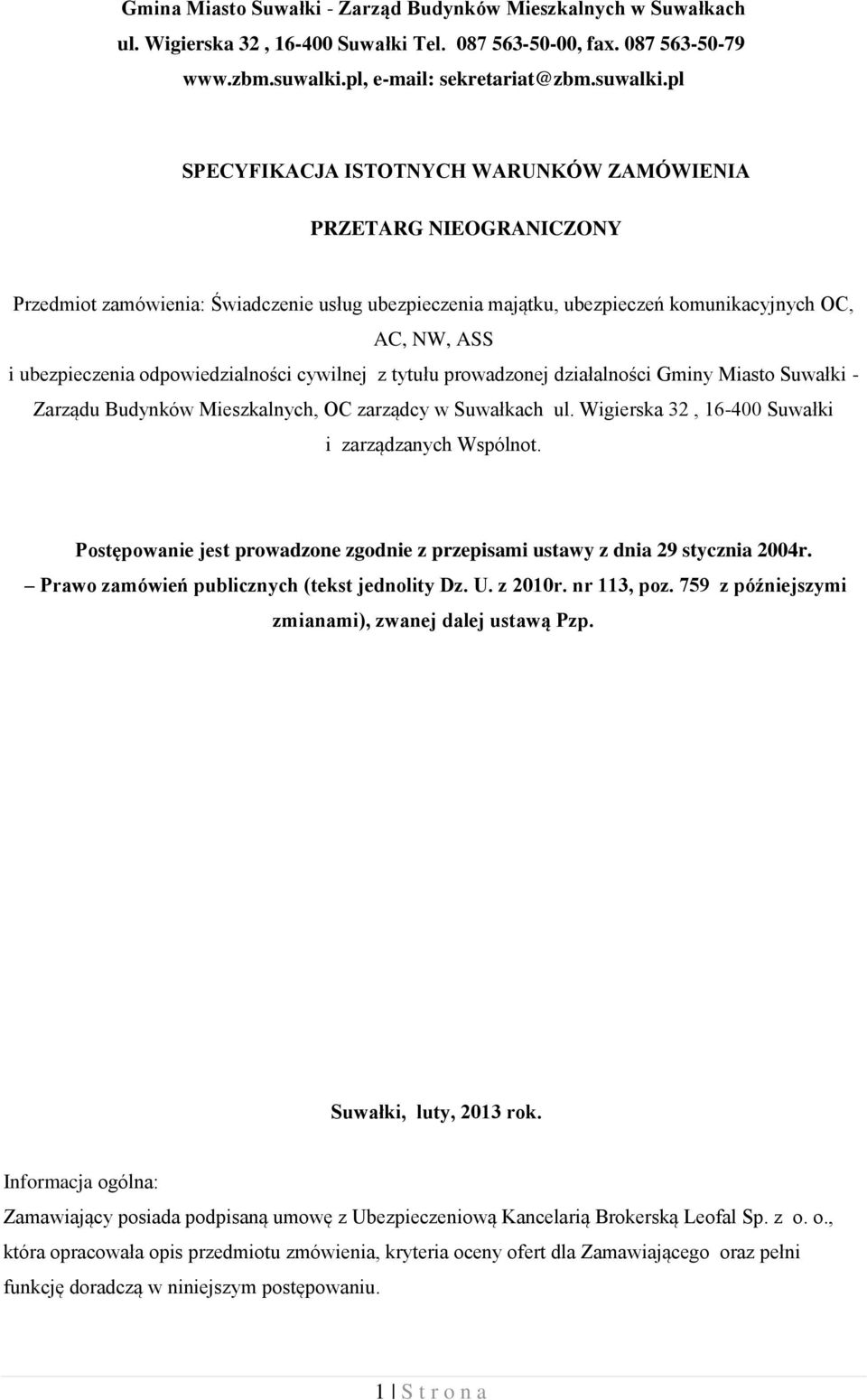 pl SPECYFIKACJA ISTOTNYCH WARUNKÓW ZAMÓWIENIA PRZETARG NIEOGRANICZONY Przedmiot zamówienia: Świadczenie usług ubezpieczenia majątku, ubezpieczeń komunikacyjnych OC, AC, NW, ASS i ubezpieczenia