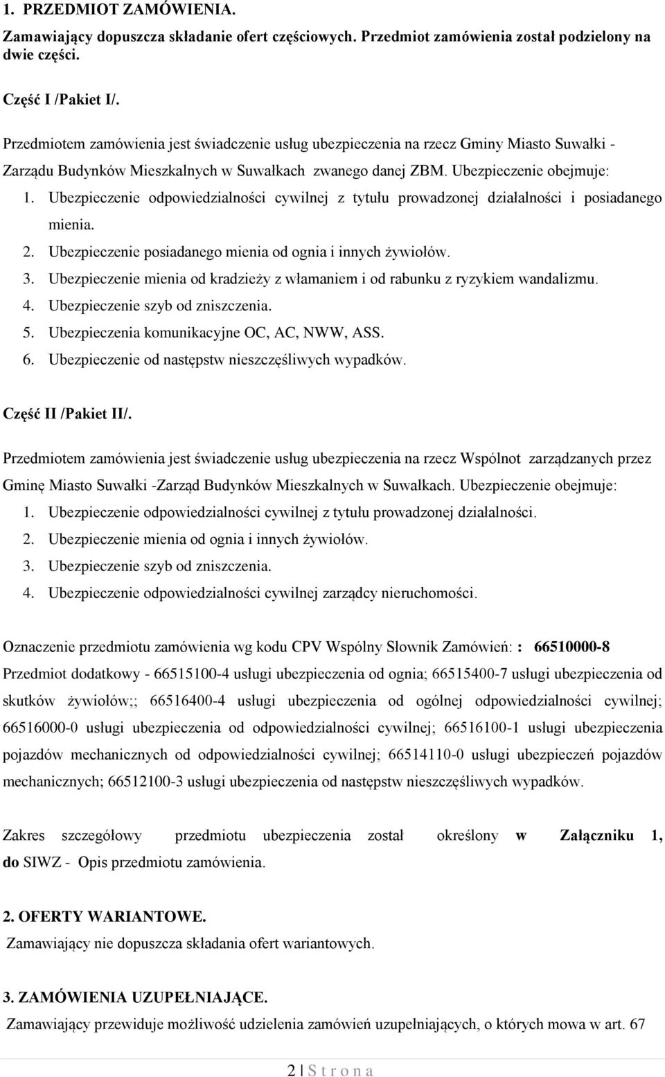 Ubezpieczenie odpowiedzialności cywilnej z tytułu prowadzonej działalności i posiadanego mienia. 2. Ubezpieczenie posiadanego mienia od ognia i innych żywiołów. 3.