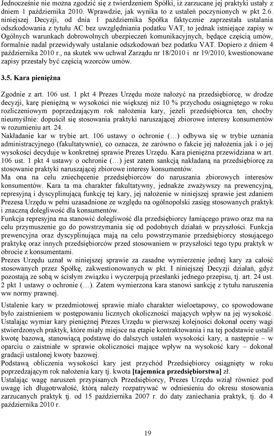 dobrowolnych ubezpieczeń komunikacyjnych, będące częścią umów, formalnie nadal przewidywały ustalanie odszkodowań bez podatku VAT. Dopiero z dniem 4 października 2010 r.