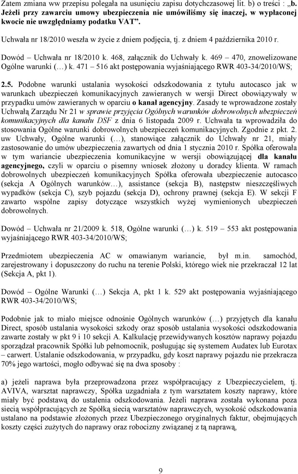 z dniem 4 października 2010 r. Dowód Uchwała nr 18/2010 k. 468, załącznik do Uchwały k. 469 470, znowelizowane Ogólne warunki ( ) k. 471 51