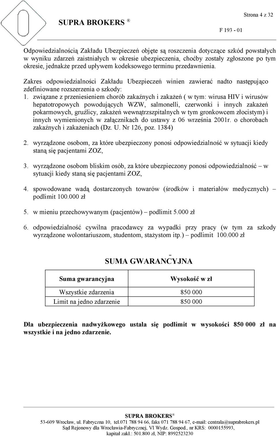 związane z przeniesieniem chorób zakaźnych i zakażeń ( w tym: wirusa HIV i wirusów hepatotropowych powodujących WZW, salmonelli, czerwonki i innych zakażeń pokarmowych, gruźlicy, zakażeń