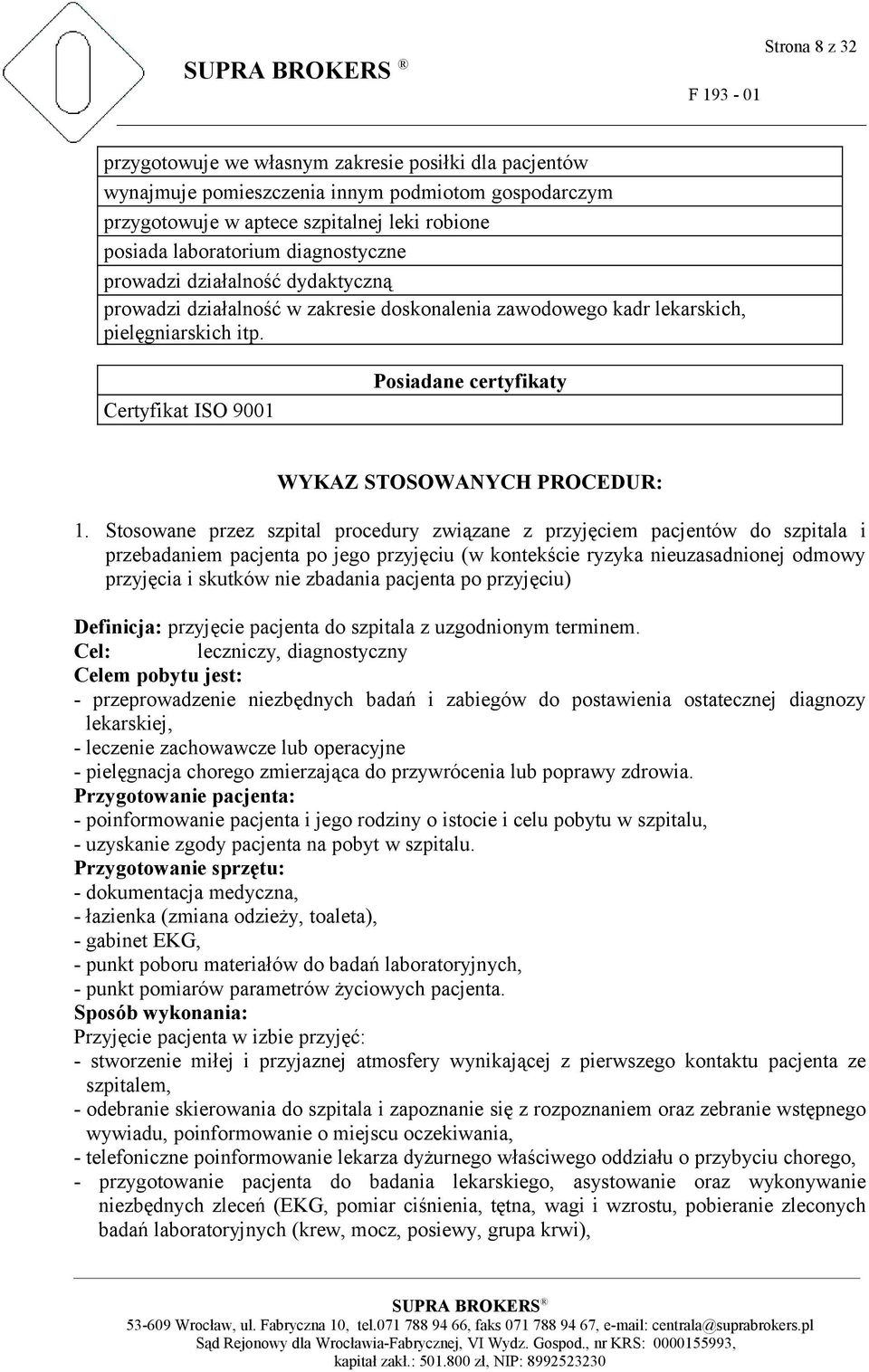 Strona 8 z 32 Certyfikat ISO 9001 Posiadane certyfikaty WYKAZ STOSOWANYCH PROCEDUR: 1.