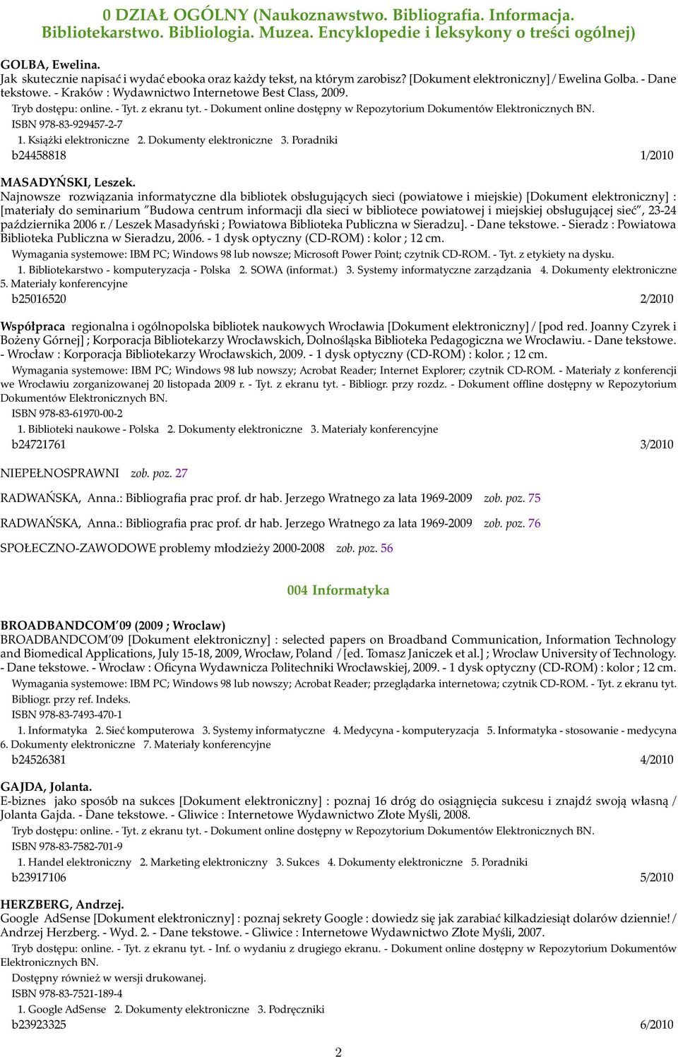 ISBN 978-83-929457-2-7 1. Książki elektroniczne 2. Dokumenty elektroniczne 3. Poradniki b24458818 1/2010 MASADYŃSKI, Leszek.