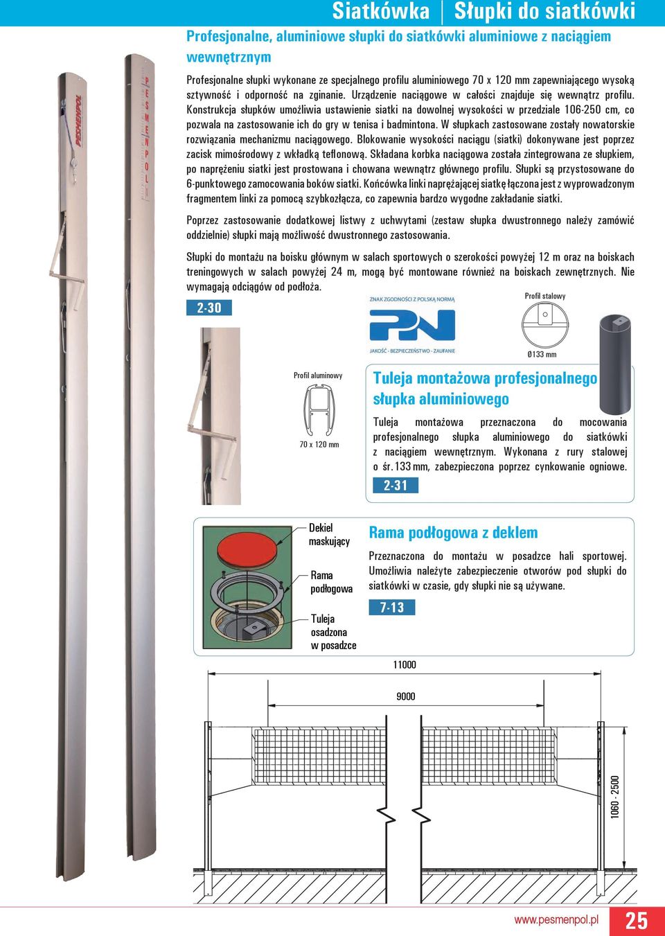 Konstrukcja słupków umożliwia ustawienie siatki na dowolnej wysokości w przedziale 106-250 cm, co pozwala na zastosowanie ich do gry w tenisa i badmintona.