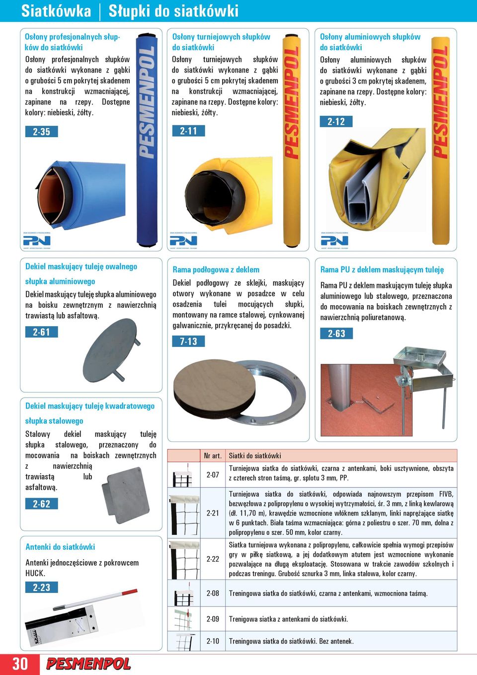 2-35 2-11 Osłony turniejowych słupków do siatkówki Osłony turniejowych słupków do siatkówki wykonane z gąbki o grubości 5 cm pokrytej skadenem na konstrukcji wzmacniającej,  Osłony aluminiowych