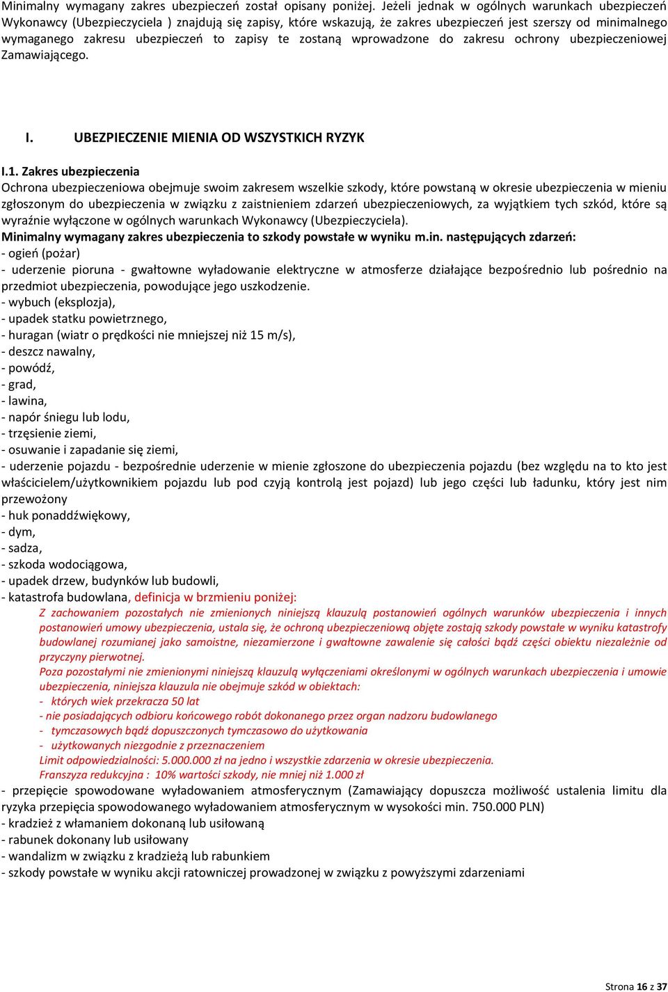 zapisy te zostaną wprowadzone do zakresu ochrony ubezpieczeniowej Zamawiającego. I. UBEZPIECZENIE MIENIA OD WSZYSTKICH RYZYK I.1.