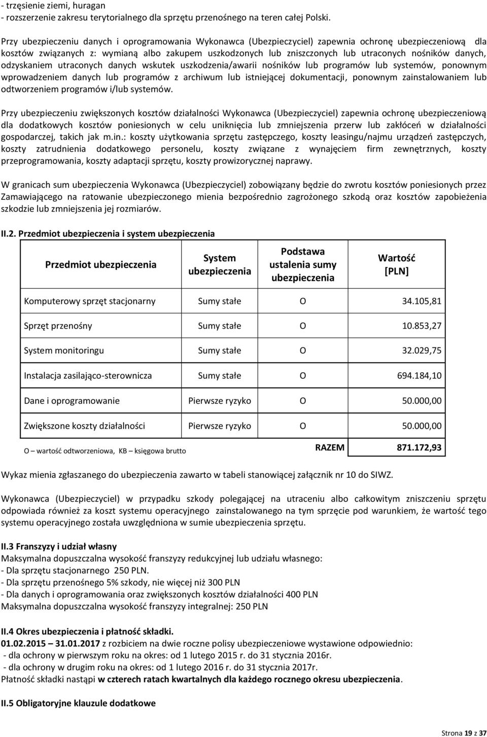 nośników danych, odzyskaniem utraconych danych wskutek uszkodzenia/awarii nośników lub programów lub systemów, ponownym wprowadzeniem danych lub programów z archiwum lub istniejącej dokumentacji,