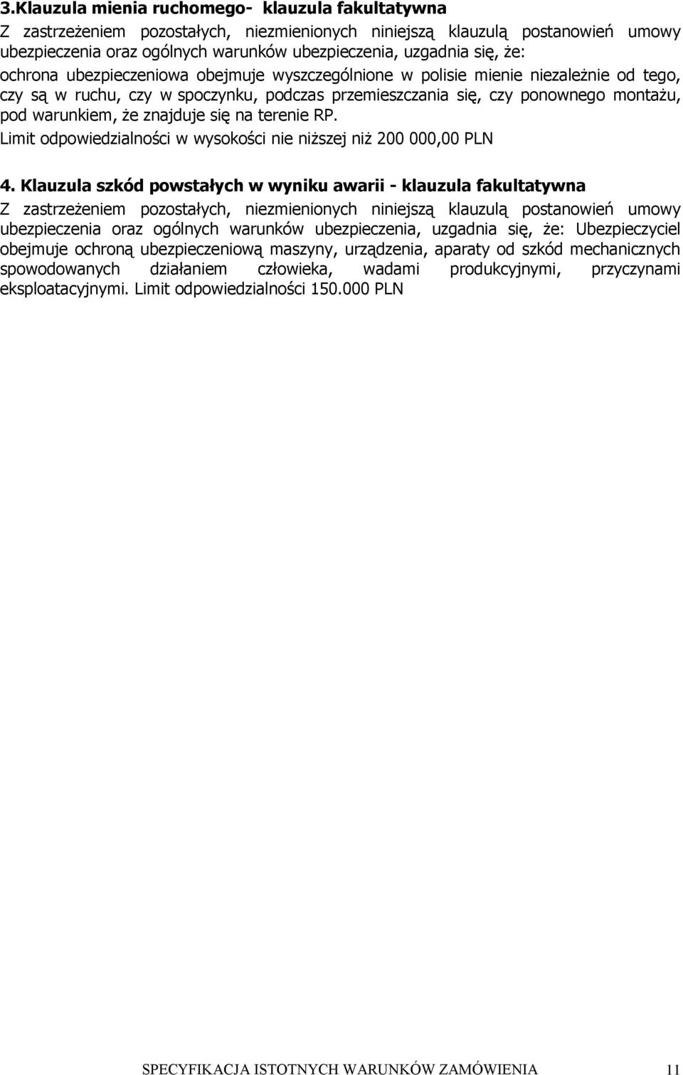 znajduje się na terenie RP. Limit odpowiedzialności w wysokości nie niższej niż 200 000,00 PLN 4.