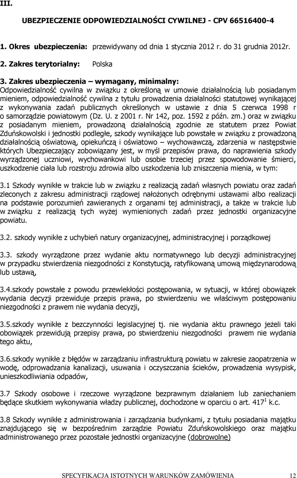 statutowej wynikającej z wykonywania zadań publicznych określonych w ustawie z dnia 5 czerwca 1998 r o samorządzie powiatowym (Dz. U. z 2001 r. Nr 142, poz. 1592 z późn. zm.