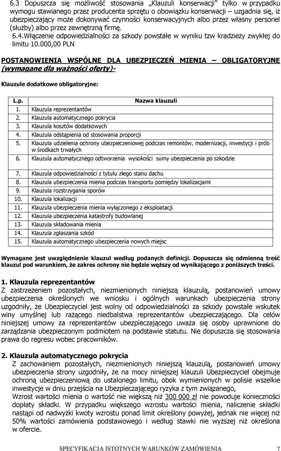 000,00 PLN POSTANOWIENIA WSPÓLNE DLA UBEZPIECZEŃ MIENIA OBLIGATORYJNE (wymagane dla ważności oferty)- Klauzule dodatkowe obligatoryjne: L.p. 1. Klauzula reprezentantów 2.