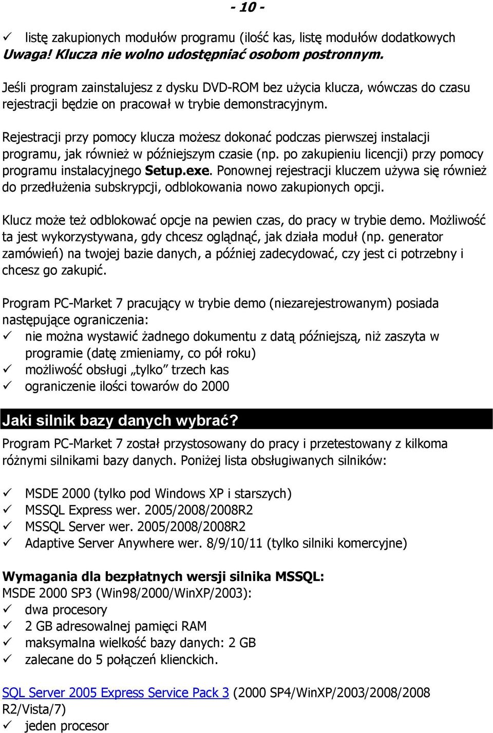 Rejestracji przy pomocy klucza możesz dokonać podczas pierwszej instalacji programu, jak również w późniejszym czasie (np. po zakupieniu licencji) przy pomocy programu instalacyjnego Setup.exe.