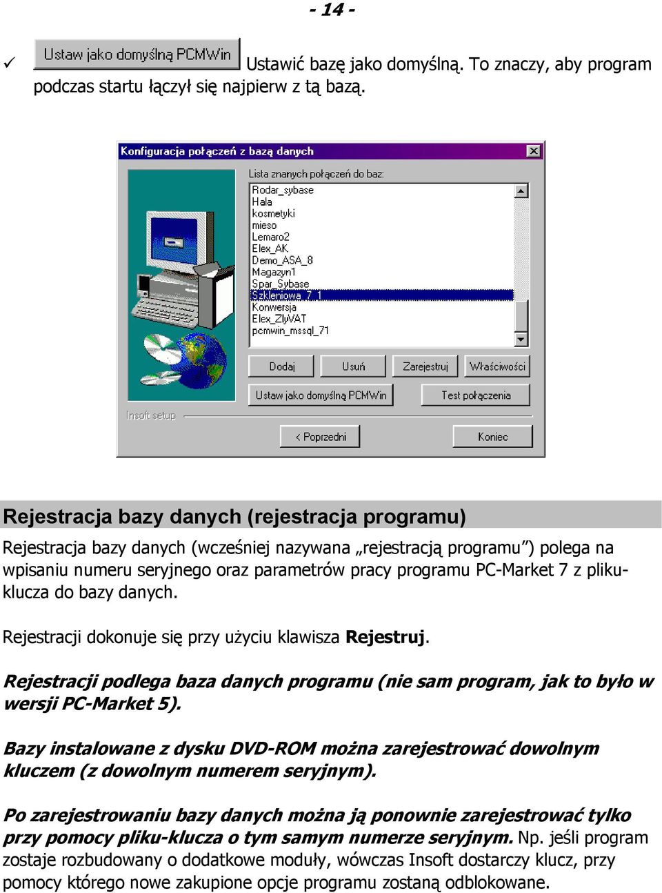 plikuklucza do bazy danych. Rejestracji dokonuje się przy użyciu klawisza Rejestruj. Rejestracji podlega baza danych programu (nie sam program, jak to było w wersji PC-Market 5).