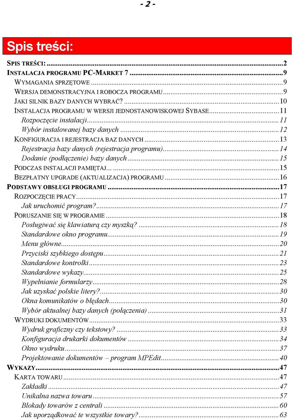 .. 13 Rejestracja bazy danych (rejestracja programu)... 14 Dodanie (podłączenie) bazy danych... 15 PODCZAS INSTALACJI PAMIĘTAJ...... 15 BEZPŁATNY UPGRADE (AKTUALIZACJA) PROGRAMU.