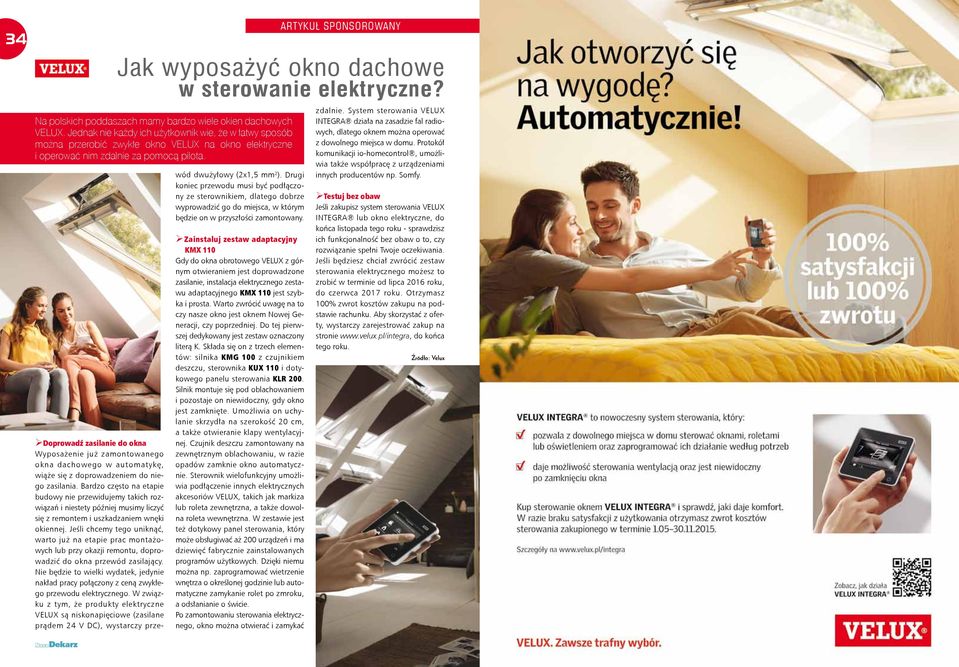 Doprowadź zasilanie do okna Wyposażenie już zamontowanego okna dachowego w automatykę, wiąże się z doprowadzeniem do niego zasilania.