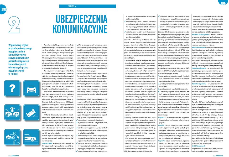 ubezpieczeniowej, ale jednocześnie KNF zaznaczyła, iż powinny być one również stosowane przez Główne oddziały zagranicznych zakładów ubezpieczeń.