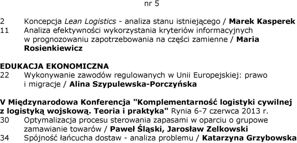 Szypulewska-Porczyńska V Międzynarodowa Konferencja "Komplementarność logistyki cywilnej z logistyką wojskową. Teoria i praktyka" Rynia 6-7 czerwca 2013 r.