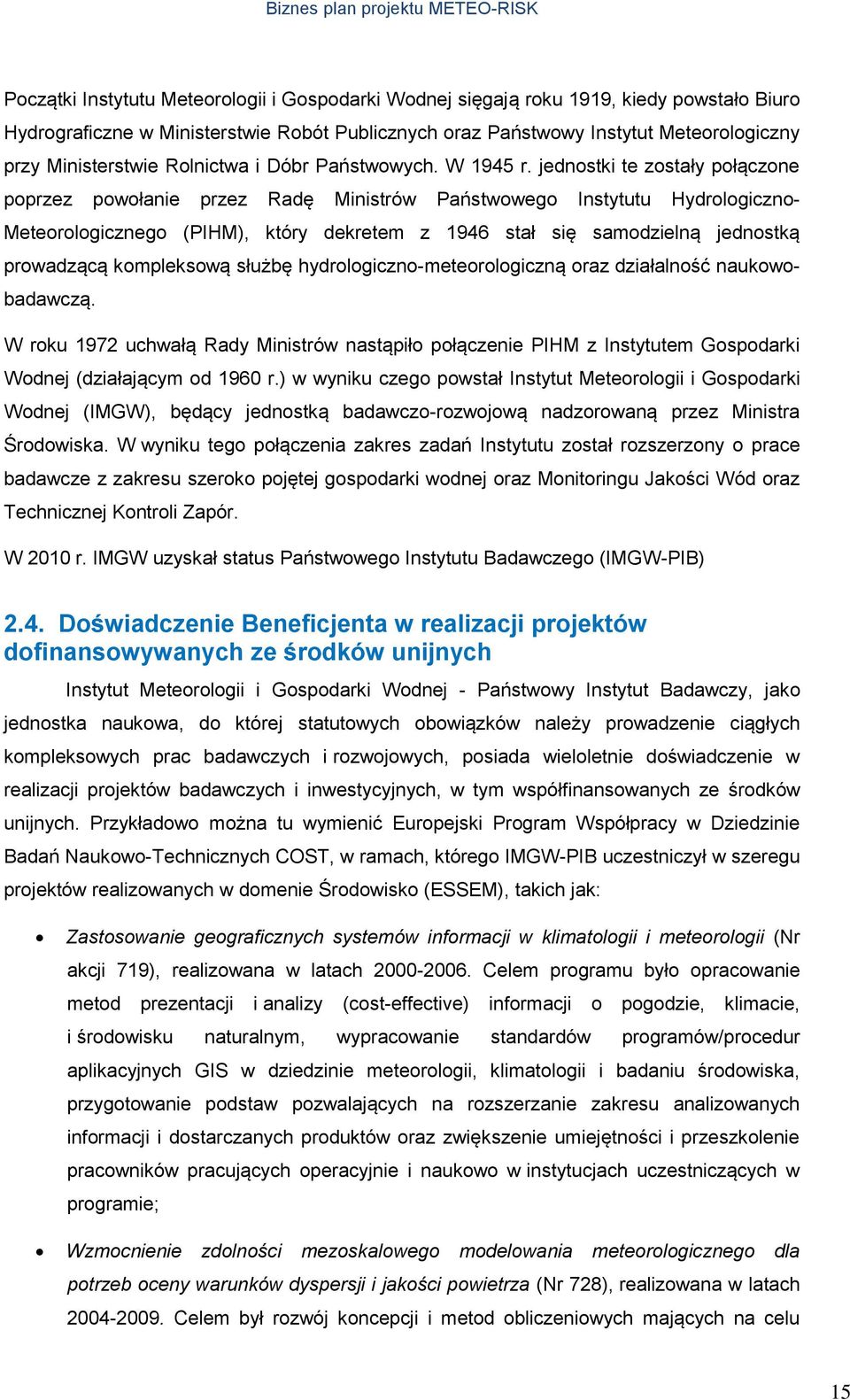 jednostki te zostały połączone poprzez powołanie przez Radę Ministrów Państwowego Instytutu Hydrologiczno- Meteorologicznego (PIHM), który dekretem z 1946 stał się samodzielną jednostką prowadzącą