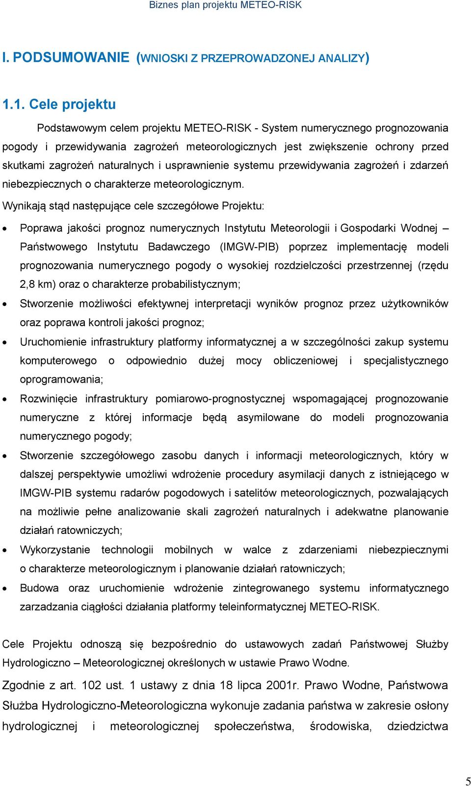 naturalnych i usprawnienie systemu przewidywania zagrożeń i zdarzeń niebezpiecznych o charakterze meteorologicznym.