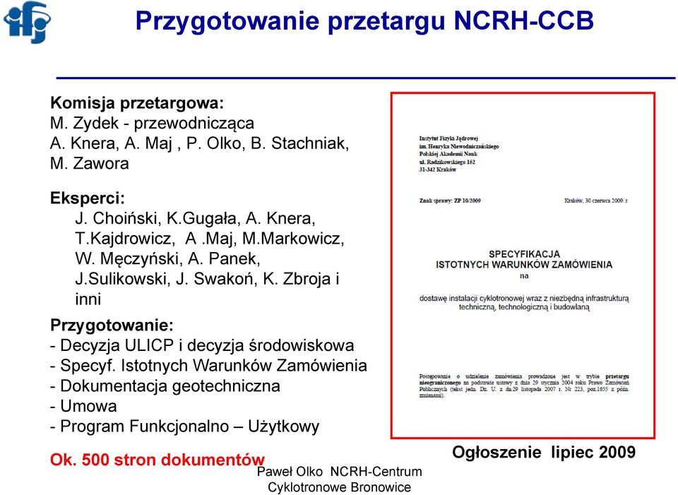 Panek, J.Sulikowski, J. Swakoń, K. Zbroja i inni Przygotowanie: - Decyzja ULICP i decyzja środowiskowa - Specyf.