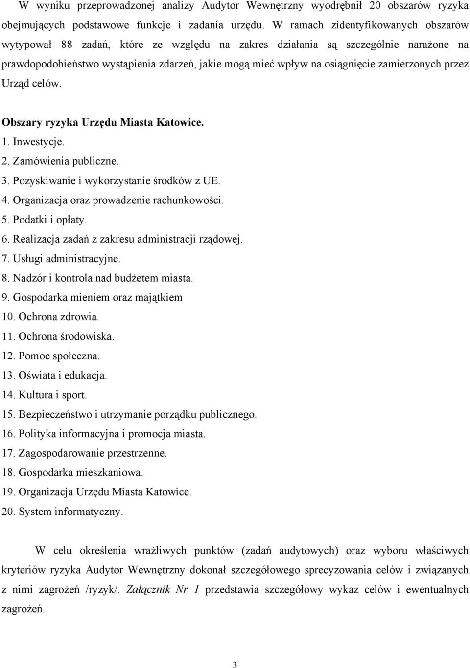 zamierzonych przez Urząd celów. Obszary ryzyka Urzędu Miasta Katowice. 1. Inwestycje. 2. Zamówienia publiczne. 3. Pozyskiwanie i wykorzystanie środków z UE. 4.